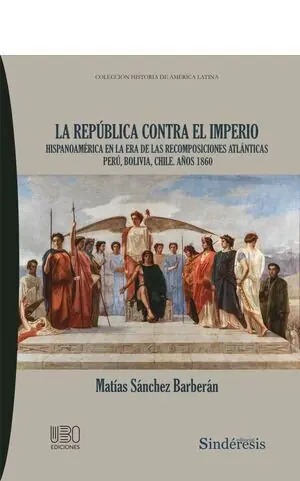 LA REPÚBLICA CONTRA EL IMPERIO. HISPANOAMÉRICA ERA DE LAS RECOMPOSICIONES ATLÁNTICAS PERÚ, BOLIVIA, CHILE. Knallerangebot