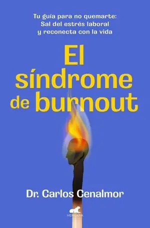 Letzte Chance EL SÍNDROME DE BURNOUT. TU GUÍA PARA NO QUEMARTE. SAL DEL ESTRÉS LABORAL Y RECONECTA CON LA VIDA