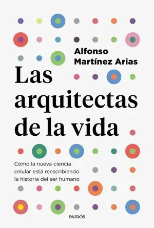 LAS ARQUITECTAS DE LA VIDA. CÓMO LA NUEVA CIENCIA CELULAR ESTÁ REESCRIBIENDO LA HISTORIA DEL SER HUMANO Solange Der Vorrat Reicht