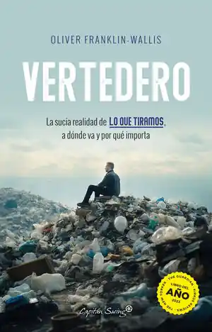 VERTEDERO. LA SUCIA REALIDAD DE LO QUE TIRAMOS, A DÓNDE VA Y POR QUÉ IMPORTA Premium