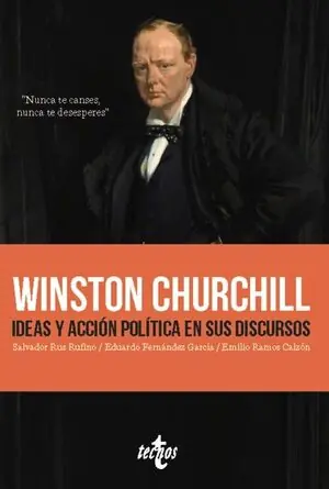 WINSTON CHURCHILL. IDEAS Y ACCIÓN POLÍTICA EN SUS DISCURSOS. NUNCA TE CANSES. NUNCA TE DESESPERES Top-Angebot