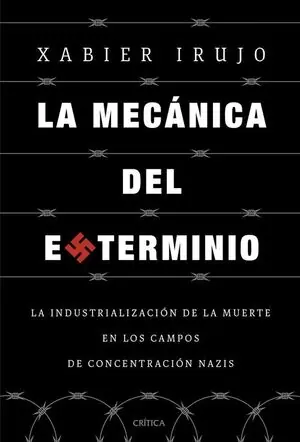 Versand Am Gleichen Tag LA MECÁNICA DEL EXTERMINIO. LA INDUSTRIALIZACIÓN DE LA MUERTE EN LOS CAMPOS DE CONCENTRACIÓN NAZIS