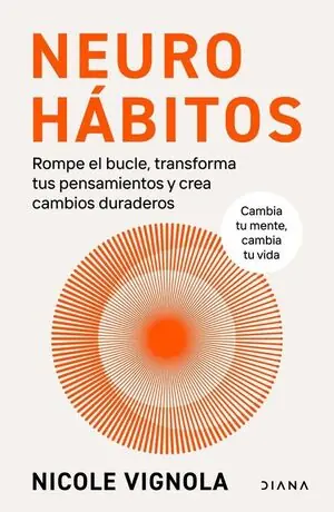 NEUROHÁBITOS. ROMPE EL BUCLE, TRANSFORMA TUS PENSAMIENTOS Y CREA CAMBIOS DURADEROS Sofort Bestellen