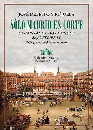 Aktuell SOLO MADRID ES CORTE. LA CAPITAL DE DOS MUNDOS BAJO FELIPE IV