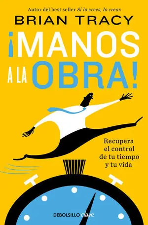 ¡MANOS A LA OBRA!. RECUPERA EL CONTROL DE TU TIEMPO Y TU VIDA Neu
