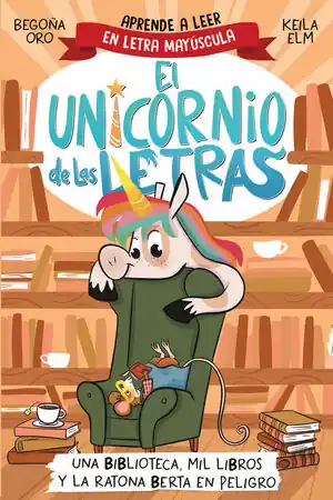 UNICORNIO DE LAS LETRAS, EL - UNA BIBLIOTECA, MIL LIBROS Y LA RATONA BERTA EN PE. APRENDE A LEER CON MAYUSCULAS (A PARTIR DE 5 AÑOS) Top-Angebot