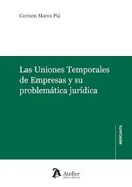 UNIONES TEMPORALES DE EMPRESAS Y SU PROBLEMÁTICA JURÍDICA, LAS Premium