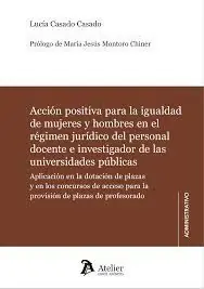 Limited Edition ACCIÓN POSITIVA PARA LA IGUALDAD DE MUJERES Y HOMBRES EN EL RÉGIMEN JURÍDICO. DEL PERSONAL DOCENTE E INVESTIGADOR DE LAS UNIVERSIDADES PÚBLICAS