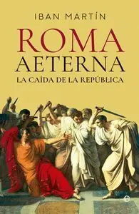 ROMA AETERNA. LA CAÍDA DE LA REPÚBLICA Aktuell