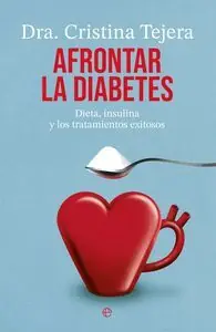 Jetzt Zugreifen AFRONTAR LA DIABETES. DIETA, INSULINA Y LOS TRATAMIENTOS EXITOSOS