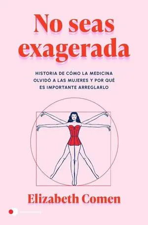 NO SEAS EXAGERADA. HISTORIA DE CÓMO LA MEDICINA OLVIDÓ A LAS MUJERES Y POR QUÉ ES IM Super-Preis