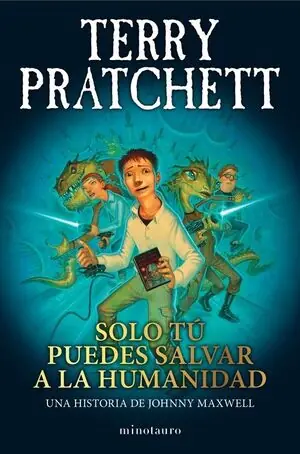 SOLO TÚ PUEDES SALVAR A LA HUMANIDAD. UNA HISTORIA DE JOHNNY MAXWELL Gleich Bestellen