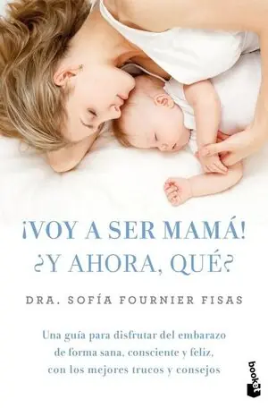 ¡VOY A SER MAMÁ!¿Y AHORA, QUÈ?. UNA GUÍA PARA DISFRUTAR DEL EMBARAZO DE FORMA SANA, CONSCIENTE Y Abverkauf