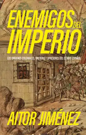 ENEMIGOS DEL IMPERIO. LOS ORIGENES COLONIALES RACISTAS Y OPRESORES DEL ESTADO ESPAÑOL Preis Gesenkt