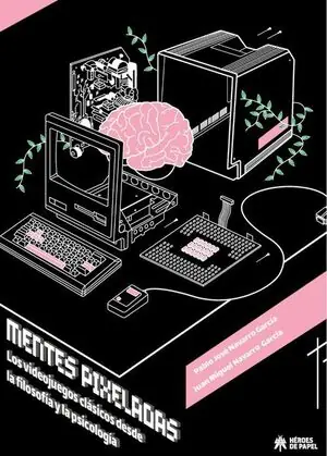 Ab Werk MENTES PIXELADAS. LOS VIDEOJUEGOS CLÁSICOS DESDE LA FILOSOFÍA Y LA PSICOLOGÍA