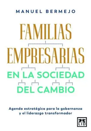 Heißes Angebot FAMILIAS EMPRESARIAS EN LA SOCIEDAD DEL CAMBIO. AGENDA ESTRATÉGICA PARA LA GOBERNANZA Y EL LIDERAZGO TRANSFORMADOR