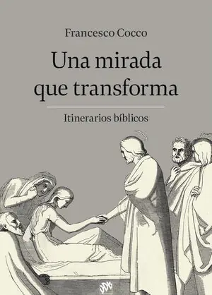 UNA MIRADA QUE TRANSFORMA. ITINERARIOS BÍBLICOS. ITINERARIOS BIBLICOS Solange Der Vorrat Reicht