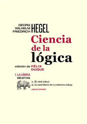 CIENCIA DE LA LOGICA I. LA LOGICA OBIETIVA. 1. EL SER (1812) // 2. LA DOCTRINA DE LA ESCENICA (1813) Hochwertig