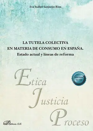 Schneller Versand LA TUTELA COLECTIVA EN MATERIA DE CONSUMO EN ESPAÑA. ESTADO ACTUAL Y LÍNEAS DE R