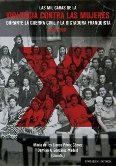 Markenware LAS MIL CARAS DE LA VIOLENCIA CONTRA LAS MUJERES DURANTE LA GUERRA CIVIL Y LA DI. 1936-1966