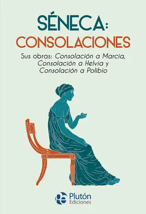 Solange Der Vorrat Reicht SÉNECA: CONSOLACIONES. CONSOLACIÓN A MARCIA, CONSOLACIÓN A HELVIA Y CONSOLACIÓN A POLIBIO