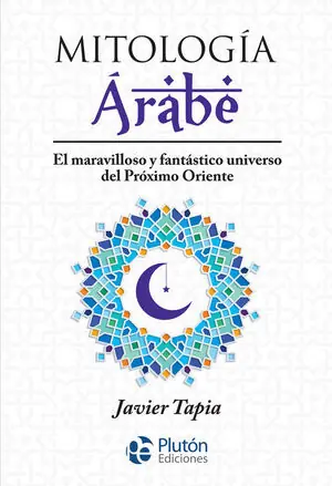 MITOLOGIA ÁRABE. EL MARAVILLOSO Y FANTASTICO UNIVERSO DEL PROXIMO ORIENTE Nur Heute