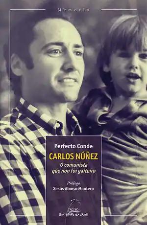 Neu CARLOS NÚÑEZ. O COMUNISTA QUE NON FOI GAITEIRO. O COMUNISTA QUE NON FOI GAITEIRO