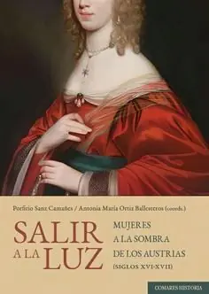 SALIR A LUZ MUJERES A LA SOMBRA DE LOS AUSTRIA (S. XVI-XVII). MUJERES A LA SOMBRA DE LOS AUSTRIAS (SIGLOS XVI-XVII) Neuheit