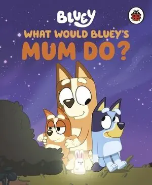 BLUEY: WHAT WOULD BLUEY'S MUM DO? Jetzt Kaufen