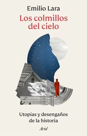 Aktuell LOS COLMILLOS DEL CIELO. UTOPÍAS Y DESENGAÑOS DE LA HISTORIA