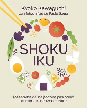 Direkt Vom Hersteller SHOKUIKU. LOS SECRETOS DE UNA JAPONESA PARA COMER SALUDABLE EN UN MUNDO FRENÉTICO