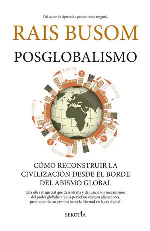 Solange Der Vorrat Reicht POSGLOBALISMO. CÓMO RECONSTRUIR LA CIVILIZACIÓN DESDE EL BORDE DEL ABISMO GLOBAL