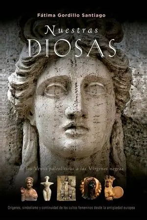 Schnäppchen NUESTRAS DIOSAS. DE LAS VENUS PALEOLÍTICAS A LAS VÍRGENES NEGRAS ORÍGENES, SIMBOLISMO Y CONSTINUI