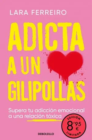 ADICTA A UN GILIPOLLAS (CAMPAÑA EDICIÓN LIMITADA). SUPERA TU ADICCIÓN EMOCIONAL A UNA RELACIÓN TÓXICA Begrenztes Angebot