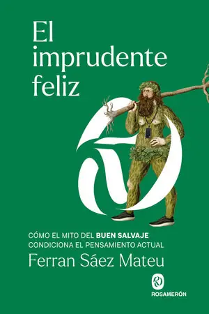 Heute Kaufen IMPRUDENTE FELIZ, EL. CÓMO EL MITO DEL BUEN SALVAJE CONDICIONA EL PENSAMIENTO ACTUAL