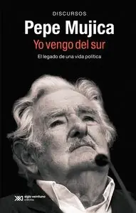 PEPE MUJICA. YO VENGO DEL SUR. EL LEGADO DE UNA VIDA POLITICA Expressversand