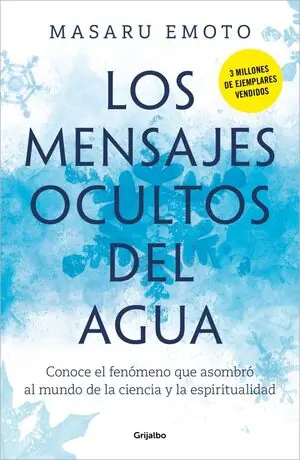 LOS MENSAJES OCULTOS DEL AGUA. CONOCE EL FENÓMENO QUE ASOMBRÓ AL MUNDO DE LA CIENCIA Y LA ESPIRITUALIDAD Sale