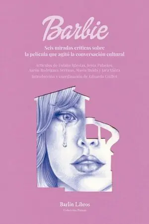 Abverkauf BARBIE. SEIS MIRADAS CRITICAS SOBRE LA PELICULA QUE AGITO LA CONVERSACION