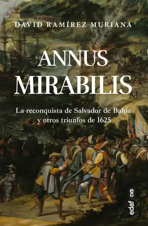 ANNUS MIRABILIS. LA RECONQUISTA DE SALVADOR DE BAHÍA Y OTROS TRIUNFOS DE 1625 Ausverkauf