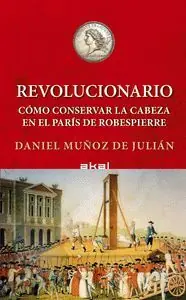 Mega-Angebot REVOLUCIONARIO. CÓMO CONSERVAR TU CABEZA EN EL PARÍS DE ROBESPIERRE