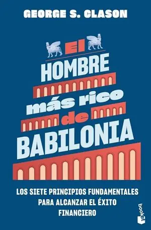 HOMBRE MAS RICO DE BABILONIA, EL. LOS SIETE PRINCIPIOS FUNDAMENTALES PARA ALCANZAR EL ÉXITO FINANCI Must-Have