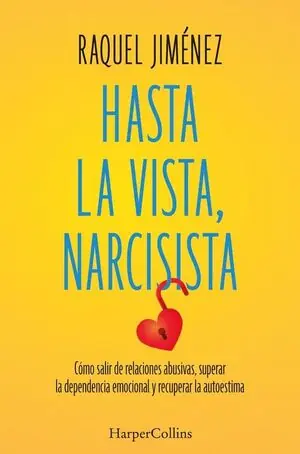 HASTA LA VISTA, NARCISISTA. CÓMO SALIR DE RELACIONES ABUSIVAS, SUPERAR LA DEPENDENCIA EMOCIONAL Y RECUPERAR LA AUTOESTIMA Zertifiziert