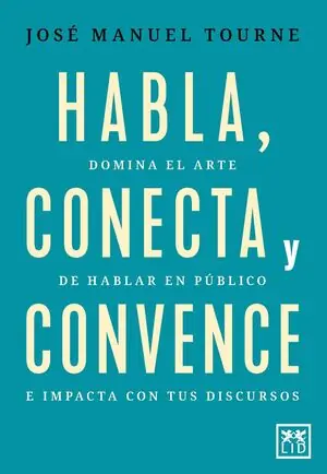 Ab Werk HABLA, CONECTA Y CONVENCE. DOMINA EL ARTE DE HABLAR EN PÚBLICO E IMPACTA CON TUS DISCURSOS