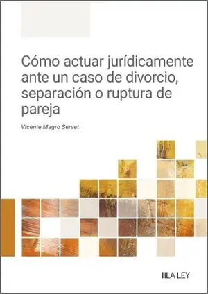 Echt CÓMO ACTUAR JURÍDICAMENTE ANTE UN CASO DE DIVORCIO, SEPARACIÓN O RUPTURA DE PARE