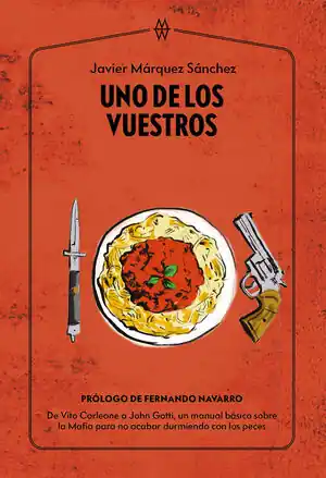 Billig UNO DE LOS VUESTROS. DE VITO CORLEONE A JOHN GOTTI, UN MANUAL BÁSICO SOBRE LA MAFIA PARA NO ACABAR DURMIENDO CON LOS PECES
