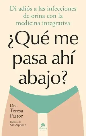 Jetzt Bestellen QUE ME PASA AHI ABAJO?. DI ADIÓS A LAS INFECCIONES DE ORINA CON LA MEDICINA INTEGRATIVA