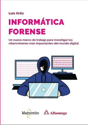 INFORMÁTICA FORENSE. UN NUEVO MARCO DE TRABAJO PARA INVESTIGAR LOS CIBERCRIMENES MAS IMPACTANTES DEL Neu Im Sortiment