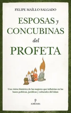 ESPOSAS Y CONCUBINAS DEL PROFETA. UNA VISIÓN HISTÓRICA DE LAS MUJERES QUE INFLUIRÍAN EN LAS BASES POLÍTICAS, JURÍDICAS Y CULTURALES DEL ISLAM Top-Seller