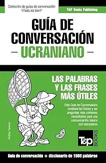 GUÍA DE CONVERSACIÓN ESPAÑOL-UCRANIANO + DICCIONARIO DE 1500 PALABRAS. LAS PALABRAS Y LAS FRASES MÁS ÚTILES Meistverkauft