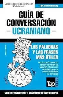 Online Kaufen GUÍA DE CONVERSACIÓN ESPAÑOL-UCRANIANO + DICCIONARIO DE 3000 PALABRAS. LAS PALABRAS Y LAS FRASES MÁS ÚTILES